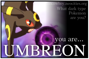 I am a Umbreon!>Take the quiz at michael-murder.neocities.org